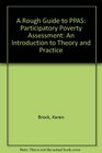 A Rough Guide to PPAS Participatory Poverty Assessment An Introduction to Theory and Practice