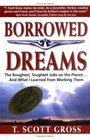 Borrowed Dreams The Roughest Toughest Jobs on the Planetand What I Learned from Working Them