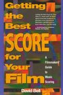 Getting the Best Score for Your Film A Filmmakers' Guide to Music Scoring