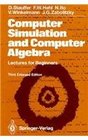 Computer Simulation and Computer Algebra Lectures for Beginners