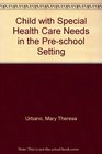 Child with Special Health Care Needs in the Preschool Setting