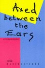 Axed Between the Ears A Poetry Anthology