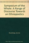 Symposium of the Whole A Range of Discourse Towards an Ethnopoetics
