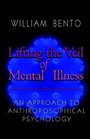 Lifting the Veil of Mental Illness An Approach to Anthroposophical Psychology