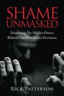 Shame Unmasked Disarming the Hidden Driver Behind Our Destructive Decisions