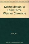 Manipulation A Land Force Warrior Chronicle