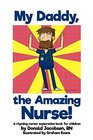 My Daddy the Amazing Nurse A rhyming career exploration book for children