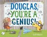 Douglas, You\'re a Genius!