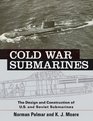 Cold War Submarines The Design and Construction of US and Soviet Submarines 19452001