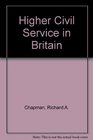 HIGHER CIVIL SERVICE IN BRITAIN