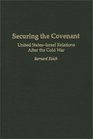 Securing the Covenant United StatesIsrael Relations After the Cold War