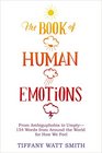 The Book of Human Emotions From Ambiguphobia to Umpty  154 Words from Around the World for How We Feel