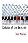 Religion of the Samurai A Study of Zen Philosophy and Discipline in China
