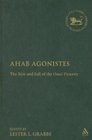 Ahab Agonistes The Rise and Fall of the Omri Dynasty