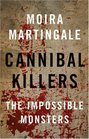 Cannibal Killers The Impossible Monsters