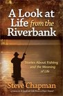 A Look at Life from the Riverbank Stories About Fishing and the Meaning of Life
