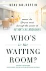Who's In The Waiting Room Create the Life You Want through the Power of Authentic Relationships