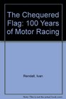 The Chequered Flag 100 Years of Motor Racing