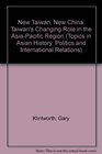 New Taiwan New China Taiwan's Changing Role in the AsiaPacific Region