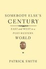 Somebody Else's Century East and West in a PostWestern World