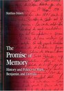 The Promise of Memory History And Politics in Marx Benjamin And Derrida