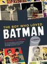 The Boy Who Loved Batman A Memoir