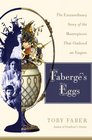 Faberge's Eggs The Extraordinary Story of the Masterpieces That Outlived an Empire