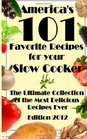 America's 101 Favorite Recipes For Your Slow Cooker: The Ultimate Collection of the Most Delicious Recipes Ever (Edition 2012)