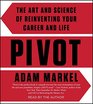 Pivot The Art and Science of Reinventing Your Career and Life