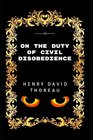 On the Duty of Civil Disobedience: By Henry David Thoreau - Illustrated