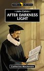 John Calvin After Darkness Light