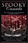 Spooky Canada Tales of Hauntings Strange Happenings and Other Local Lore