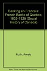 Banking En Francais The French Banks of Quebec 18351925