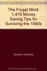 The Frugal Mind 1479 Money Saving Tips for Surviving the 1990s
