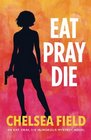 Eat, Pray, Die (An Eat, Pray, Die Humorous Mystery) (Volume 1)