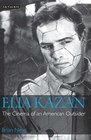 Elia Kazan The Cinema of an American Outsider