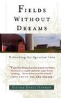 Fields Without Dreams Defending the Agrarian Ideal