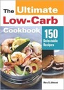 The Ultimate LowCarb Cookbook 150 Delectable Recipes