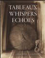 Tableaux  Whispers  Echoes