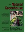 The Natural Greenhouse Growing Plants and Food for Profit