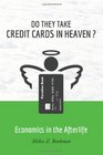 Do They Take Credit Cards in Heaven Economics in the Afterlife