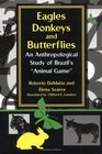Eagles Donkeys And Butterflies An Anthropological Study Of Brazil'S Ani