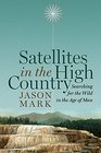 Satellites in the High Country Searching for the Wild in the Age of Man