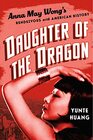 Daughter of the Dragon Anna May Wong's Rendezvous with American History