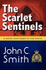 The Scarlet Sentinels A Royal Canadian Mounted Police novel based on true events
