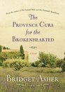 The Provence Cure for the Brokenhearted A Novel