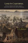 Land in California The Story Of Mission Lands Ranchos Squatters Mining Claims Railroad Grants Land Scrip Homesteads