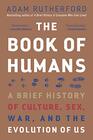 The Book of Humans A Brief History of Culture Sex War and the Evolution of Us
