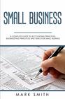 Small Business A Complete Guide to Accounting Principles Bookkeeping Principles and Taxes for Small Business