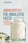 Homeopathy  The Undiluted Facts Including a Comprehensive AZ Lexicon